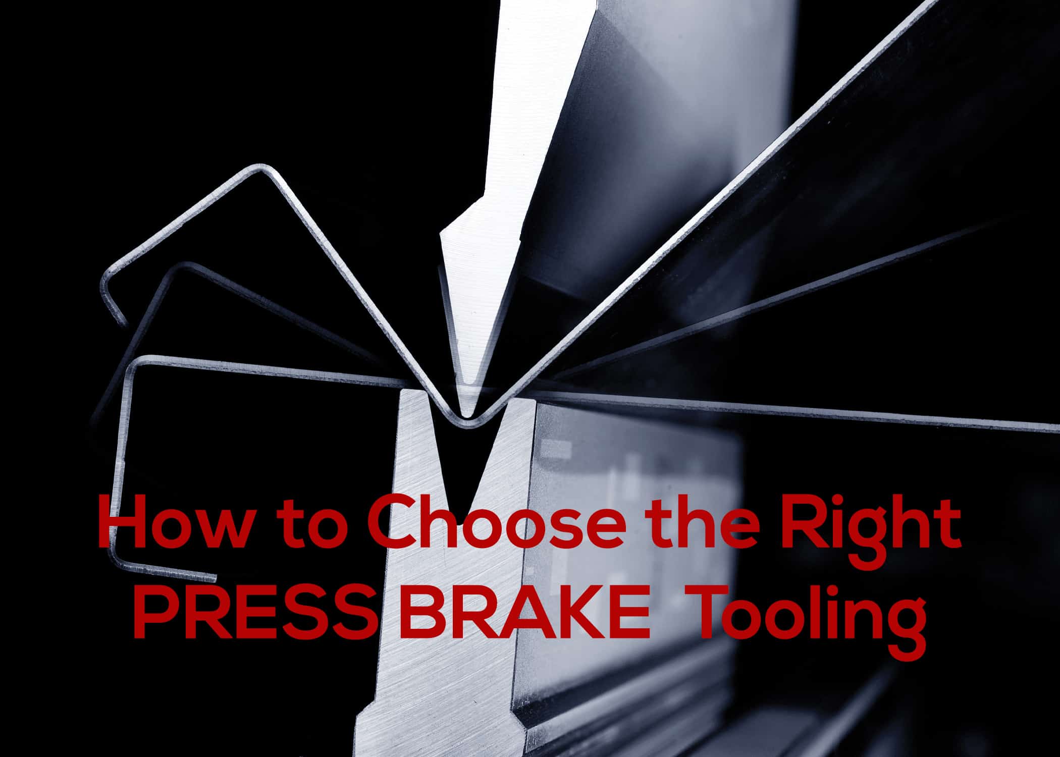 How to Choose the Right Press Brake Tooling