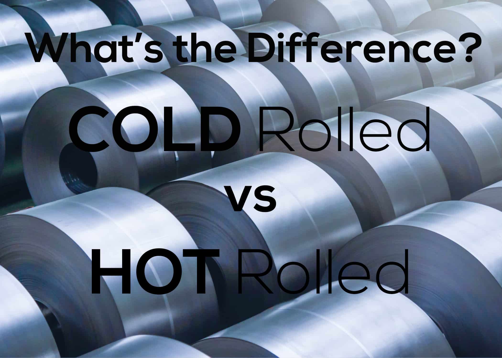 hot rolled steel vs cold rolled steel