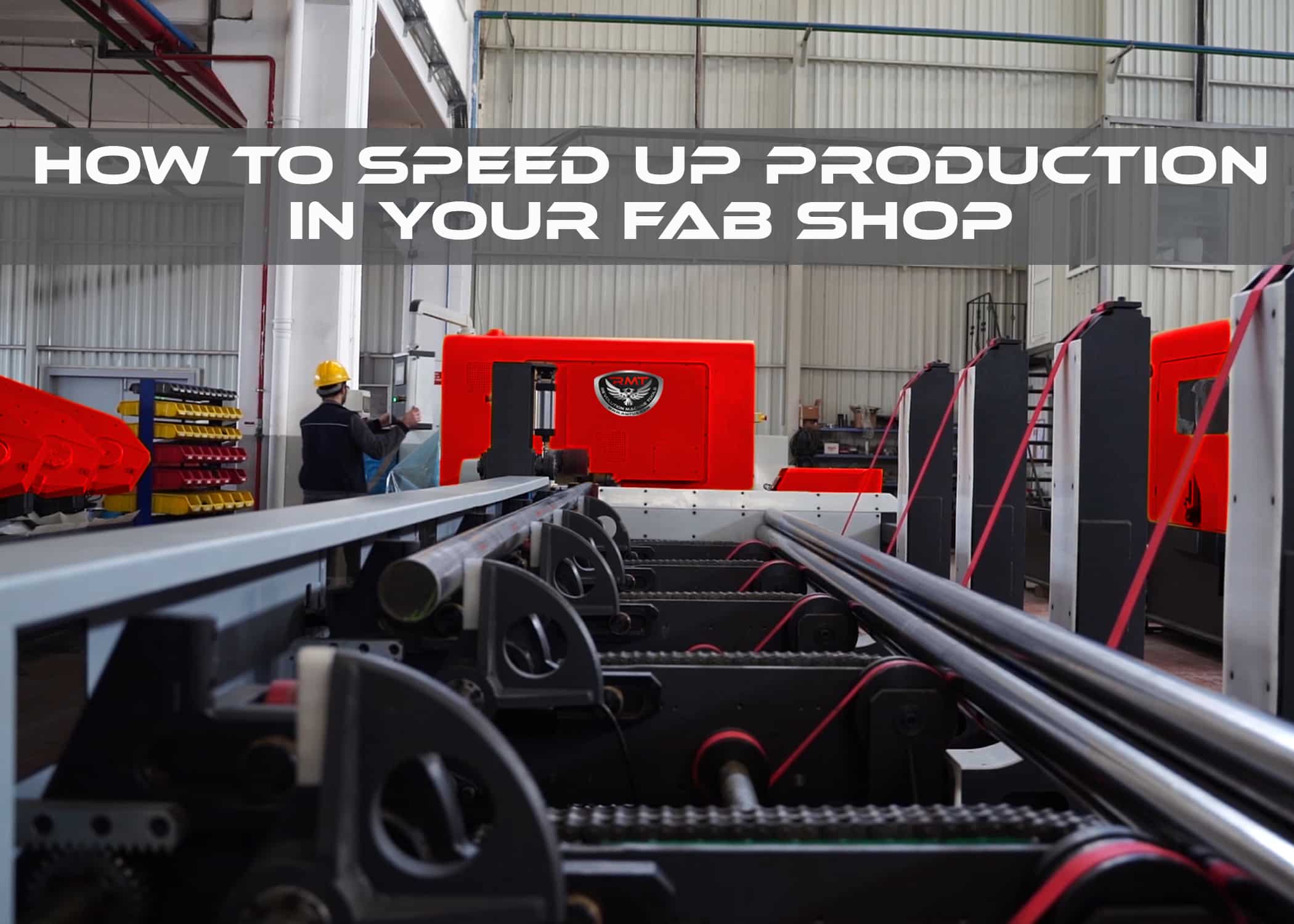 How to Speed Up Production in Your Fab Shop