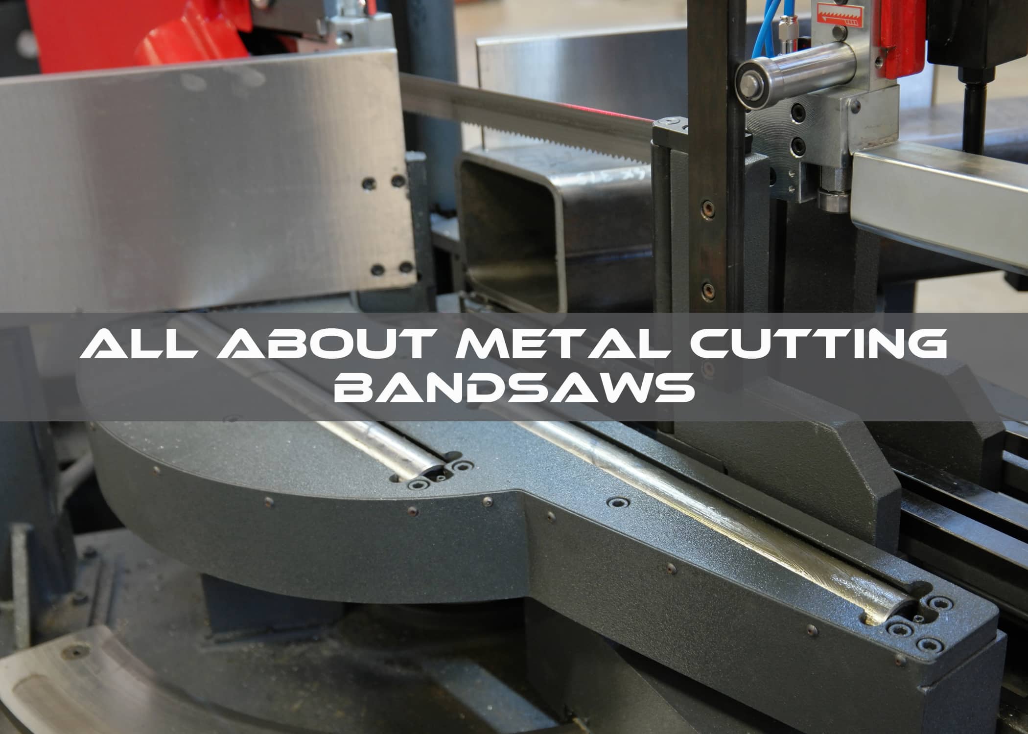 All About Metal-Cutting Bandsaws