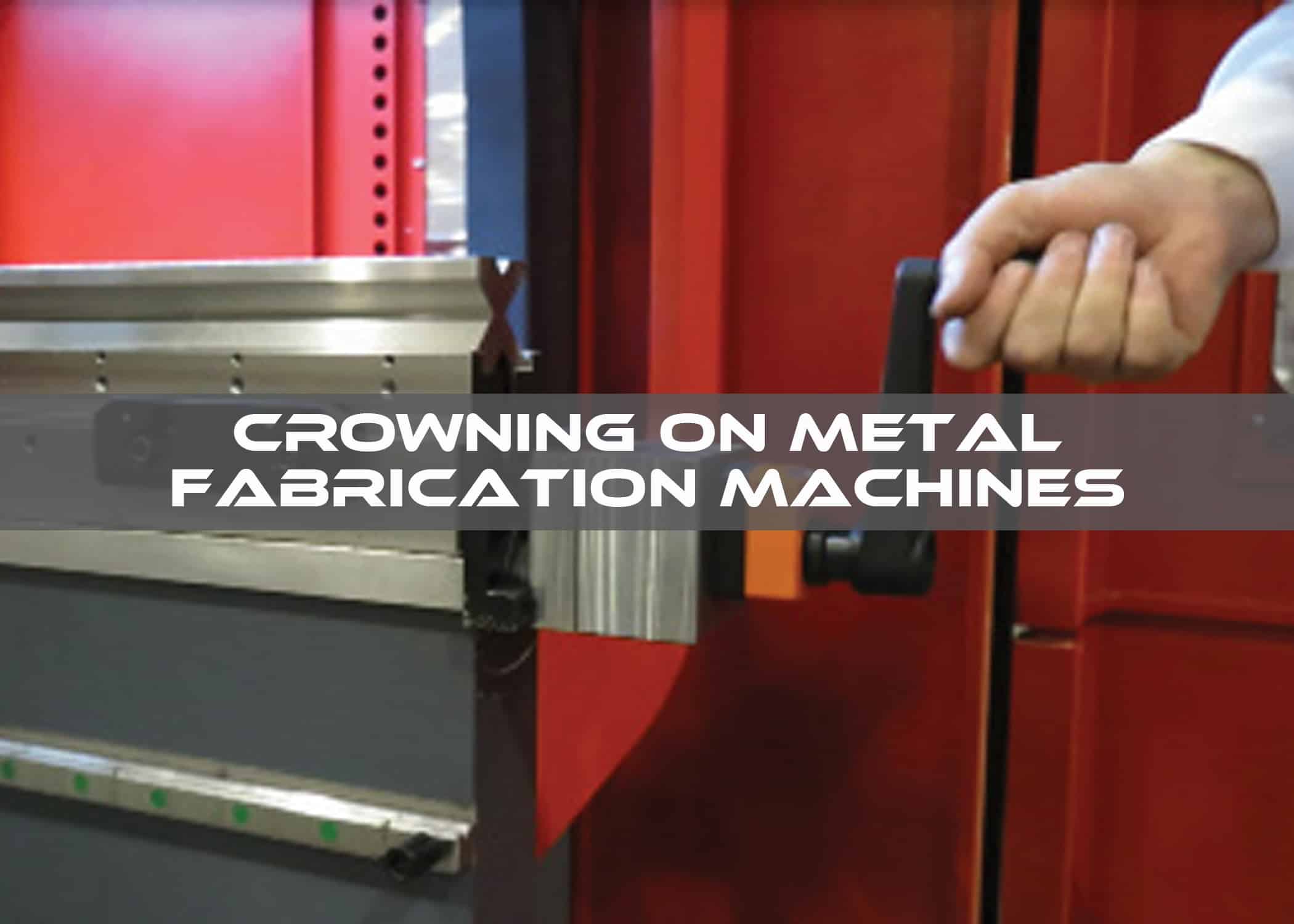 Crowning on Metal Fabrication Machines