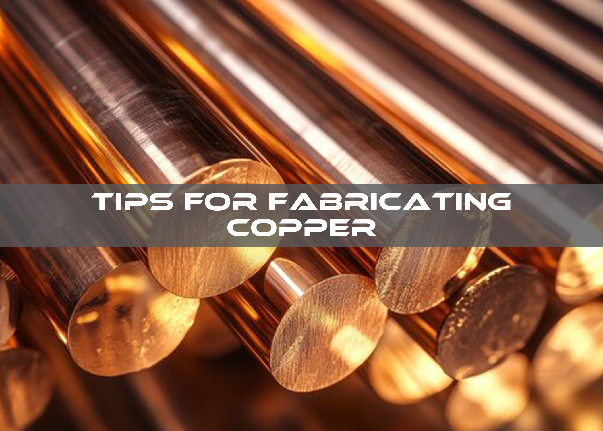 Tips for Fabricating Copper