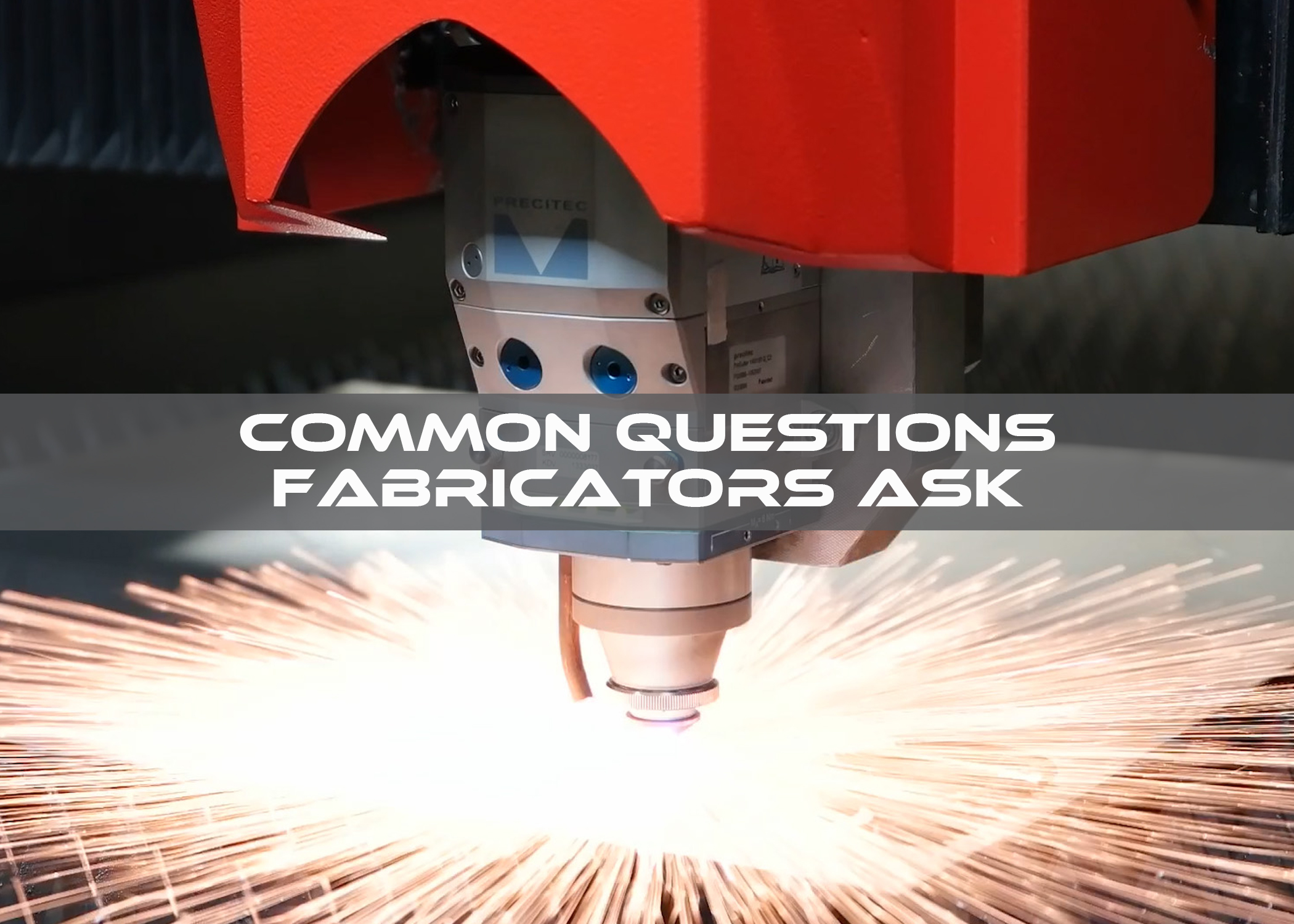Common Questions Fabricators Ask